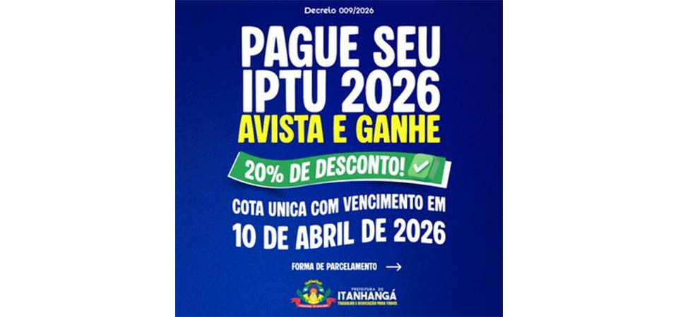 Itanhangá: Aproveite o desconto de 20% e pague seu IPTU à vista até o dia 10/04, sexta-feira